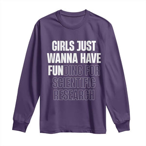PHD Graduation Long Sleeve Shirt Girls Just Wanna Have Funding For Scientific Research TS10 Purple Print Your Wear