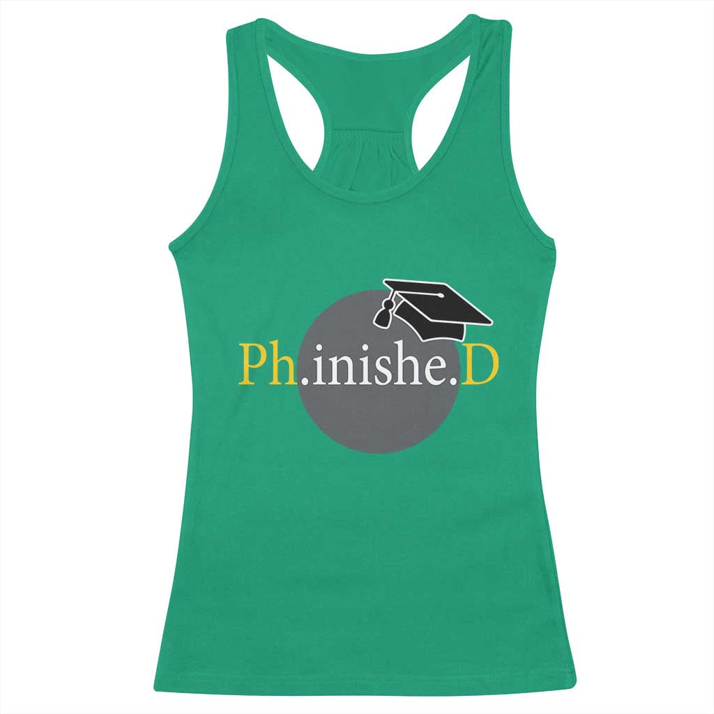PHD Graduation PhinisheD Degree Doctorate Graduate Racerback Tank Top TS11 Irish Green Print Your Wear