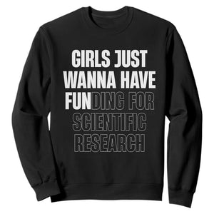 PHD Graduation Sweatshirt Girls Just Wanna Have Funding For Scientific Research TS10 Black Print Your Wear
