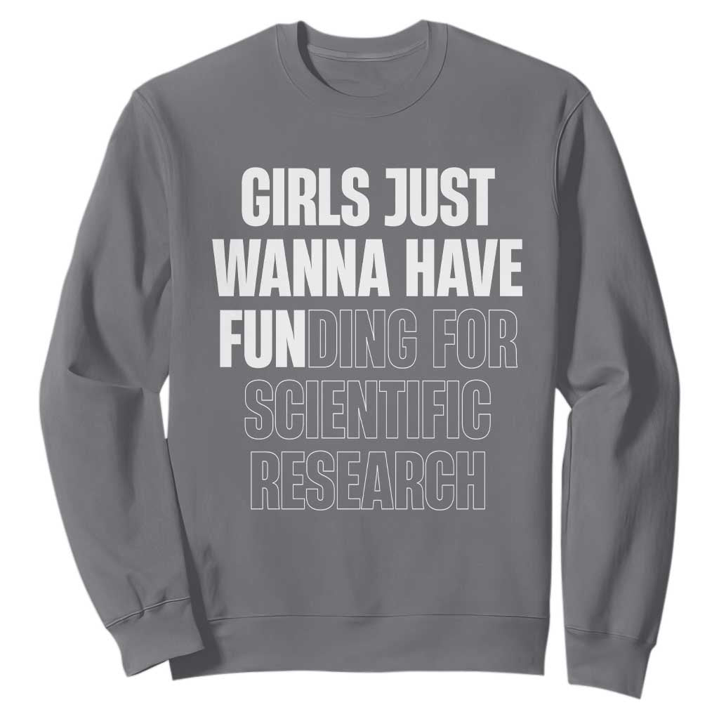 PHD Graduation Sweatshirt Girls Just Wanna Have Funding For Scientific Research TS10 Charcoal Print Your Wear