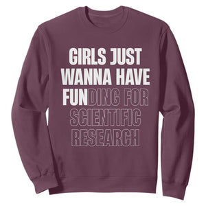 PHD Graduation Sweatshirt Girls Just Wanna Have Funding For Scientific Research TS10 Maroon Print Your Wear