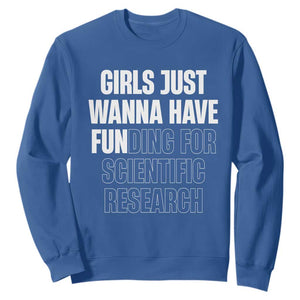 PHD Graduation Sweatshirt Girls Just Wanna Have Funding For Scientific Research TS10 Royal Blue Print Your Wear