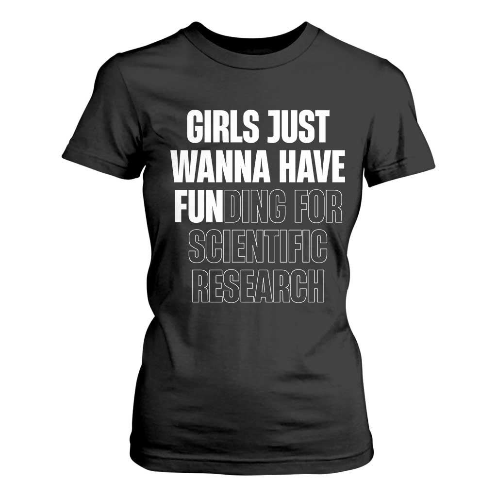 PHD Graduation T Shirt For Women Girls Just Wanna Have Funding For Scientific Research TS10 Black Print Your Wear