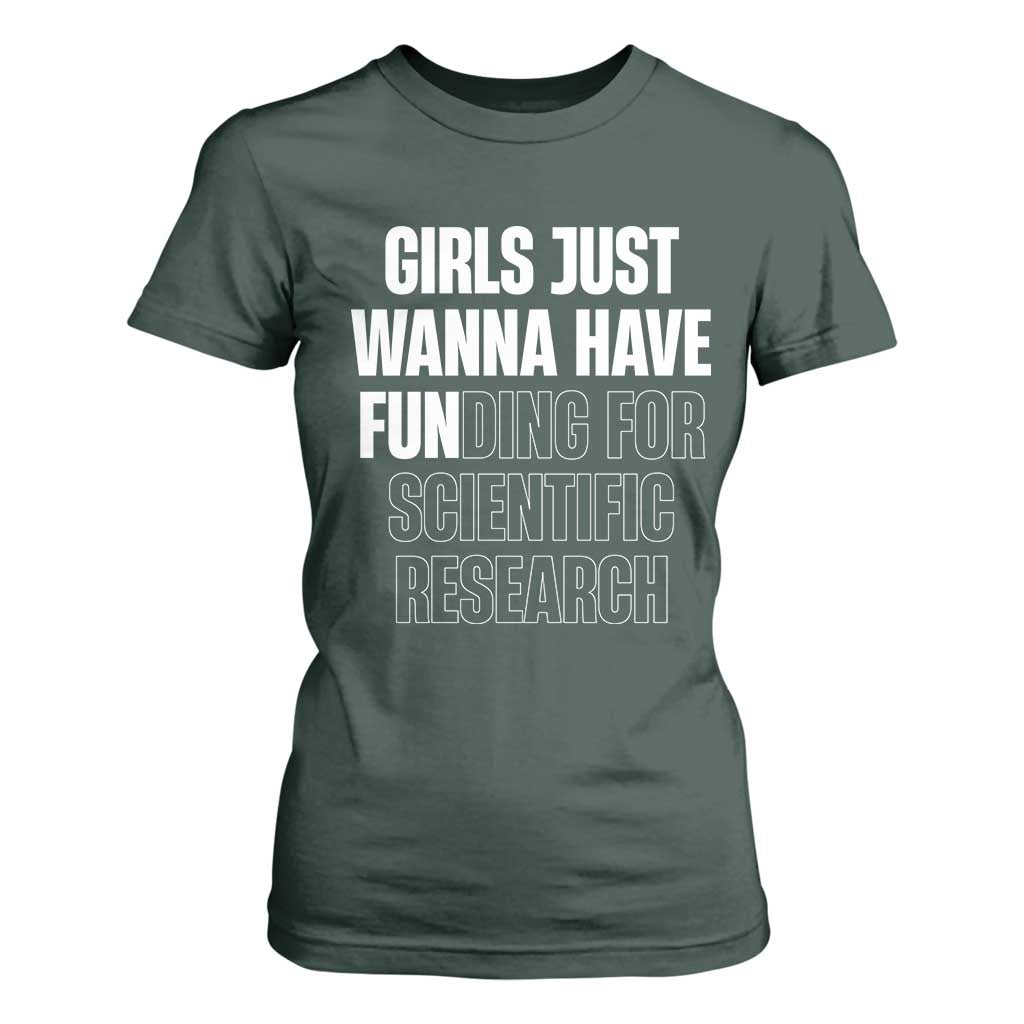 PHD Graduation T Shirt For Women Girls Just Wanna Have Funding For Scientific Research TS10 Dark Forest Green Print Your Wear