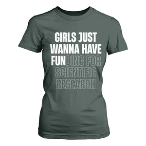 PHD Graduation T Shirt For Women Girls Just Wanna Have Funding For Scientific Research TS10 Dark Forest Green Print Your Wear