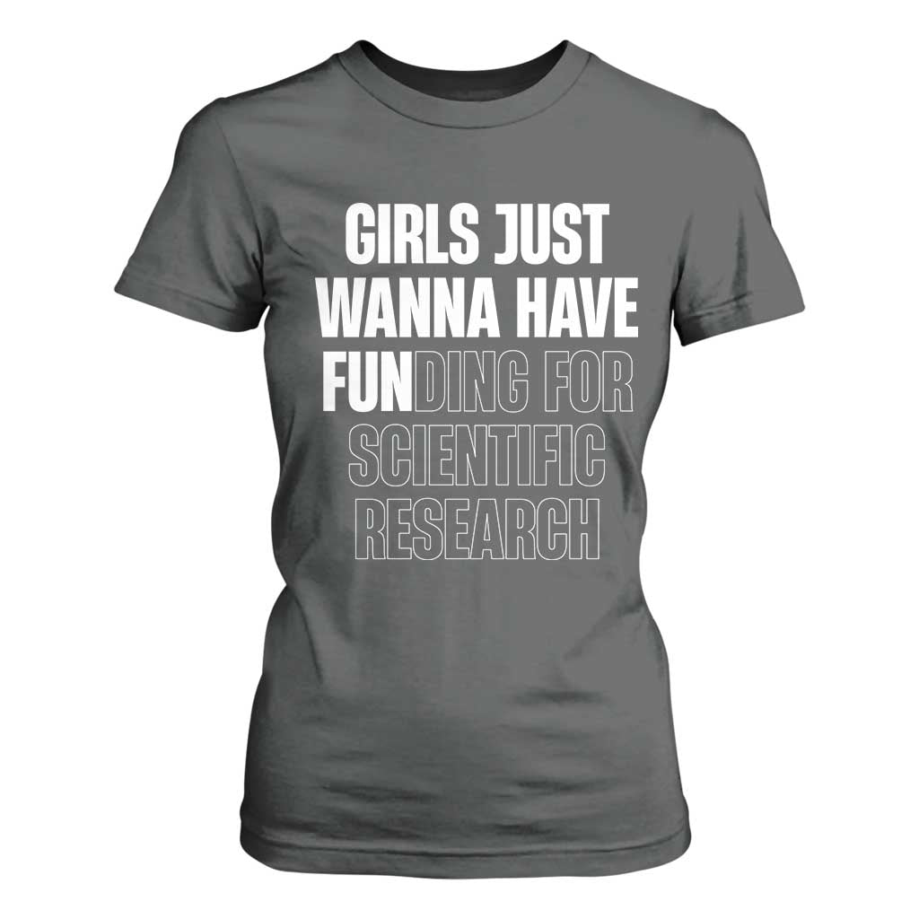 PHD Graduation T Shirt For Women Girls Just Wanna Have Funding For Scientific Research TS10 Dark Heather Print Your Wear