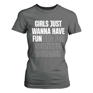 PHD Graduation T Shirt For Women Girls Just Wanna Have Funding For Scientific Research TS10 Dark Heather Print Your Wear