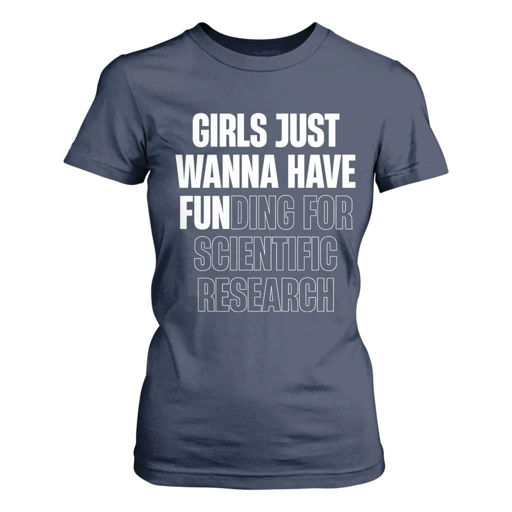 PHD Graduation T Shirt For Women Girls Just Wanna Have Funding For Scientific Research TS10 Navy Print Your Wear