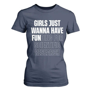 PHD Graduation T Shirt For Women Girls Just Wanna Have Funding For Scientific Research TS10 Navy Print Your Wear