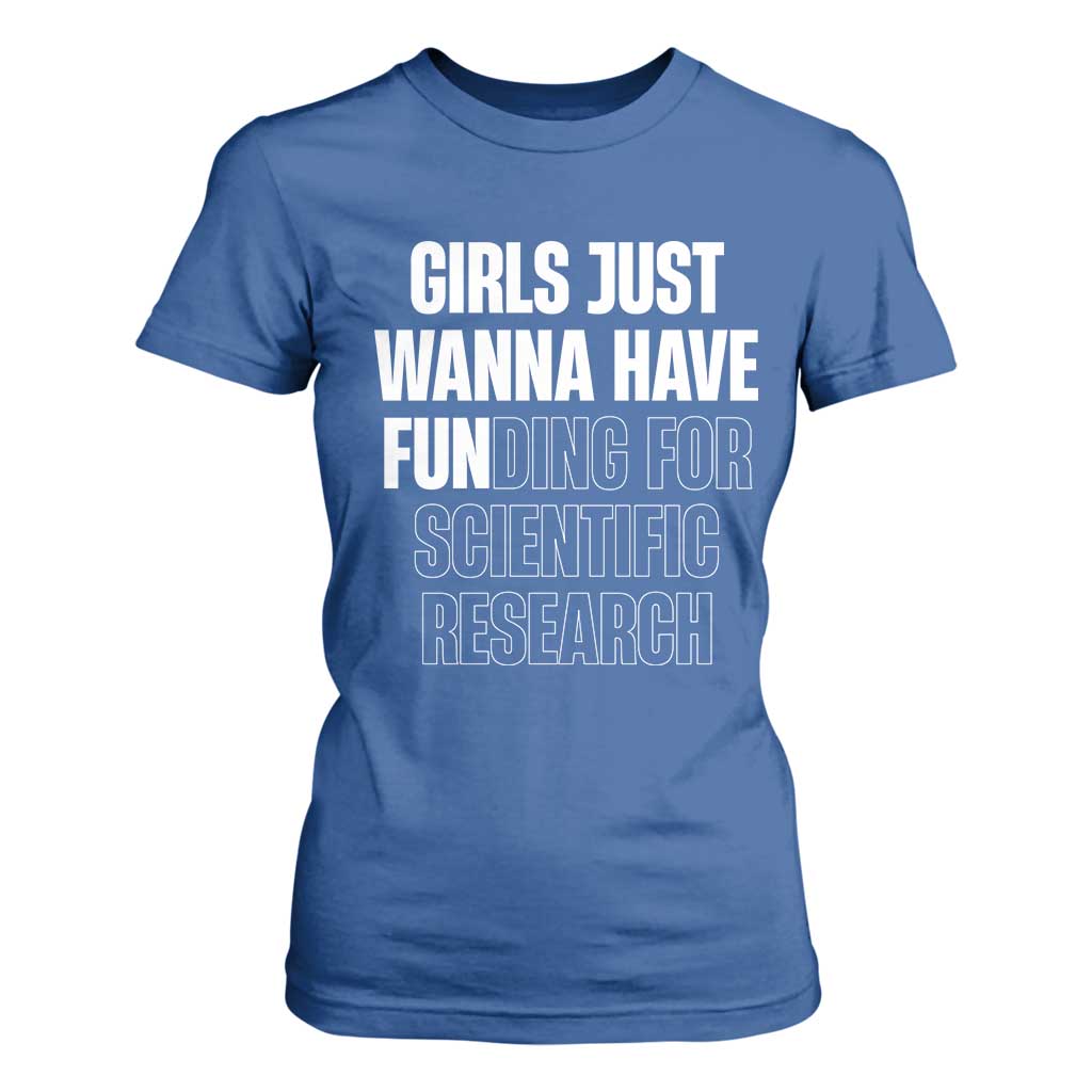 PHD Graduation T Shirt For Women Girls Just Wanna Have Funding For Scientific Research TS10 Royal Blue Print Your Wear