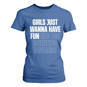 PHD Graduation T Shirt For Women Girls Just Wanna Have Funding For Scientific Research TS10 Royal Blue Print Your Wear