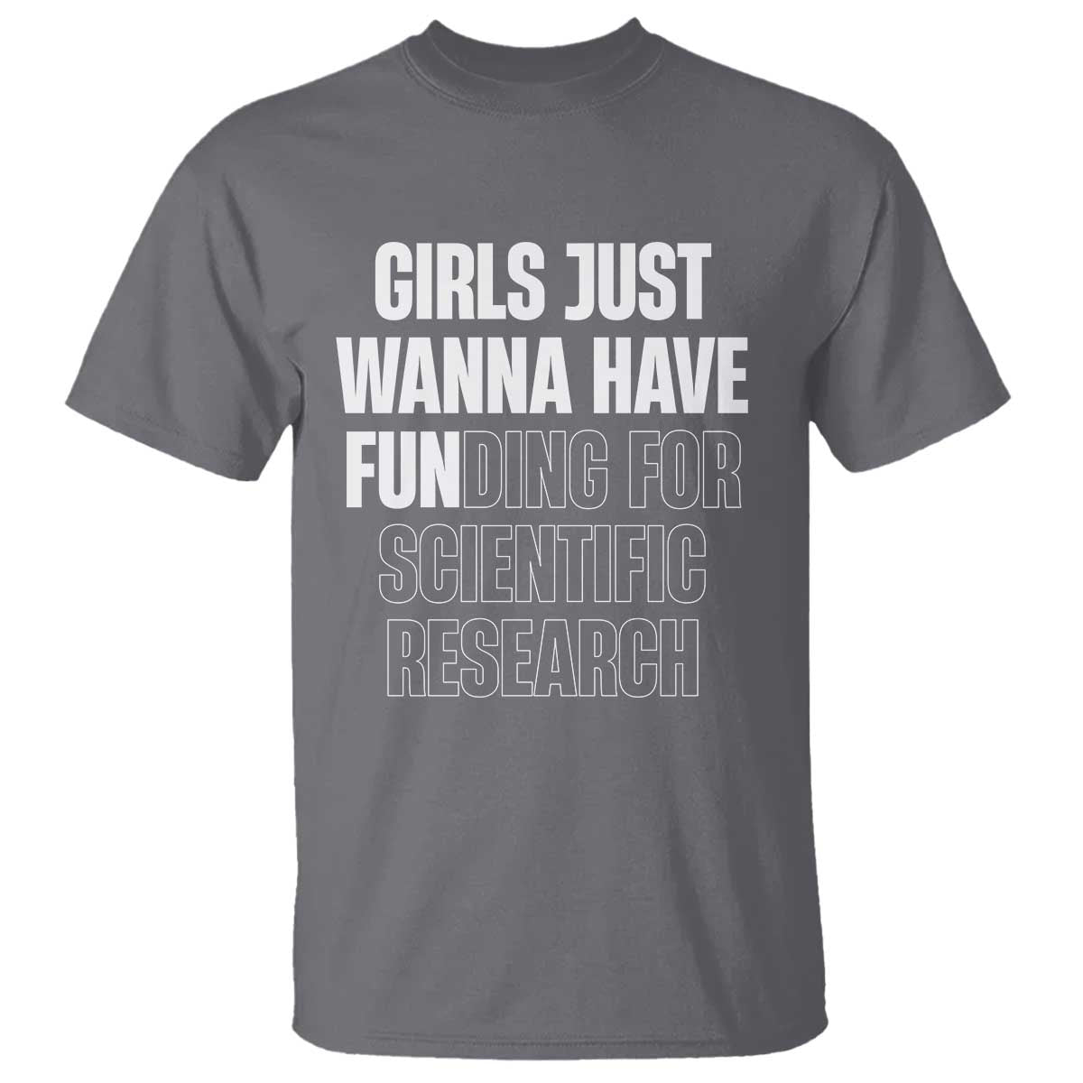 PHD Graduation T Shirt Girls Just Wanna Have Funding For Scientific Research TS10 Charcoal Print Your Wear
