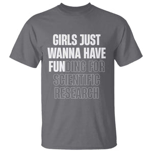 PHD Graduation T Shirt Girls Just Wanna Have Funding For Scientific Research TS10 Charcoal Print Your Wear