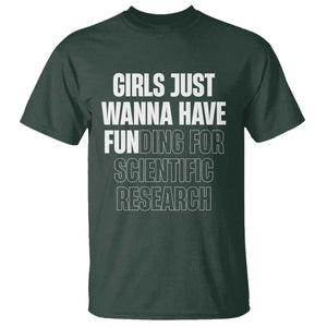 PHD Graduation T Shirt Girls Just Wanna Have Funding For Scientific Research TS10 Dark Forest Green Print Your Wear