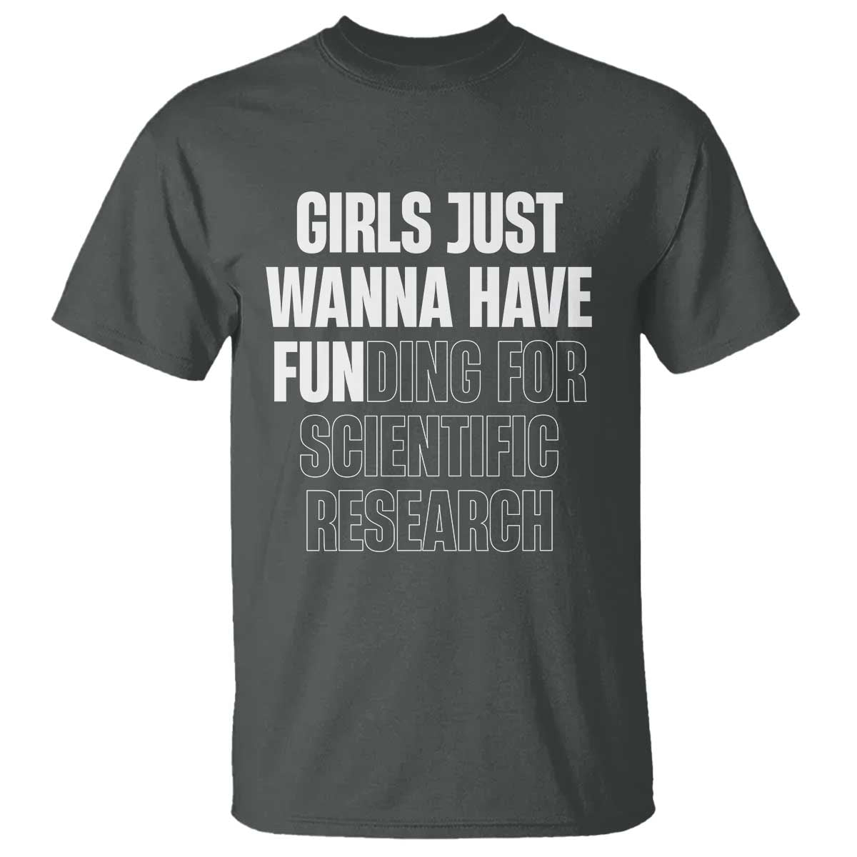 PHD Graduation T Shirt Girls Just Wanna Have Funding For Scientific Research TS10 Dark Heather Print Your Wear
