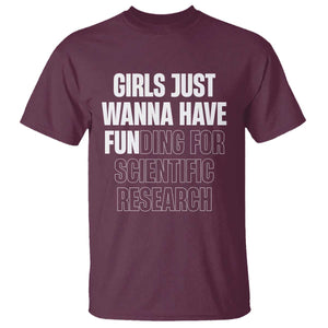 PHD Graduation T Shirt Girls Just Wanna Have Funding For Scientific Research TS10 Maroon Print Your Wear
