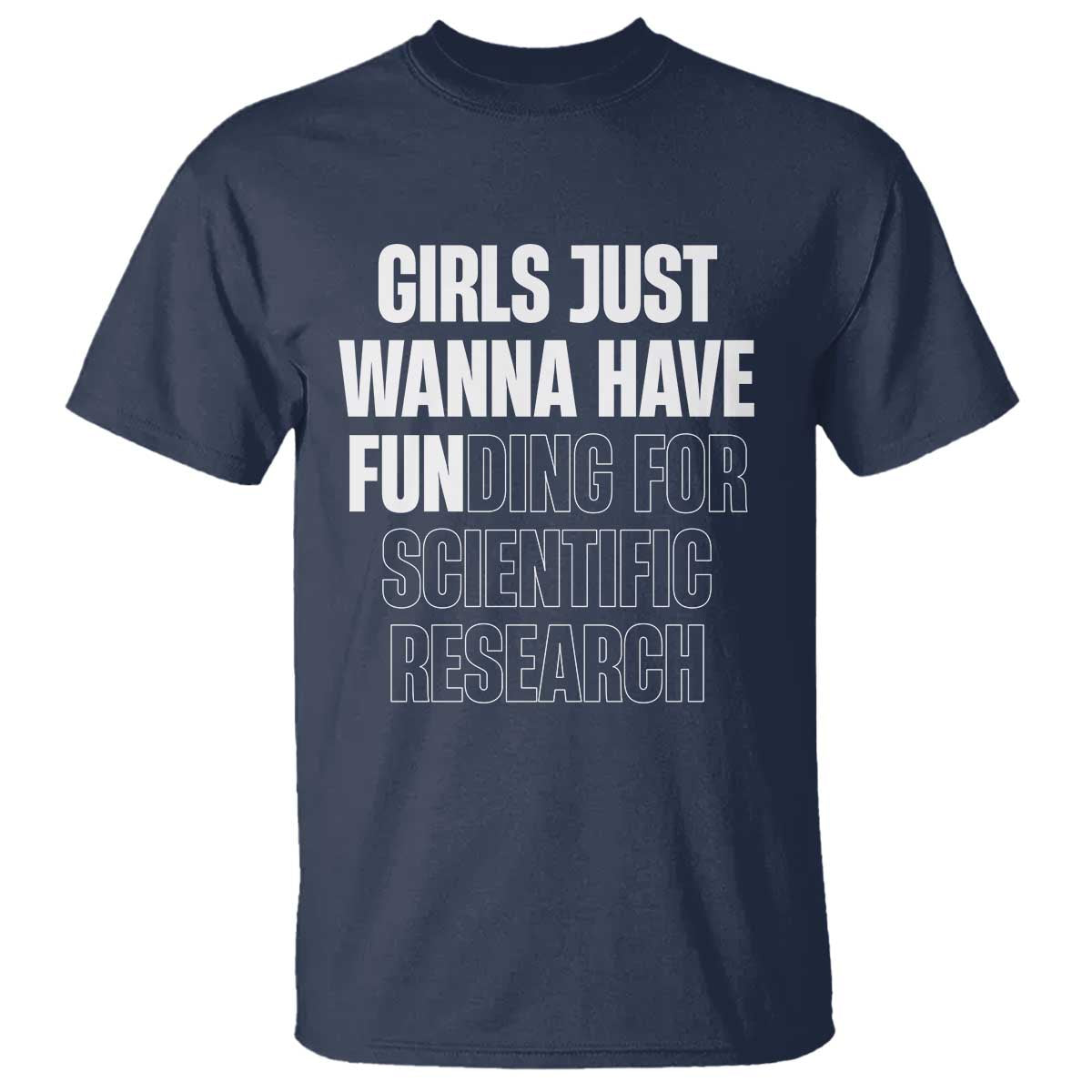 PHD Graduation T Shirt Girls Just Wanna Have Funding For Scientific Research TS10 Navy Print Your Wear