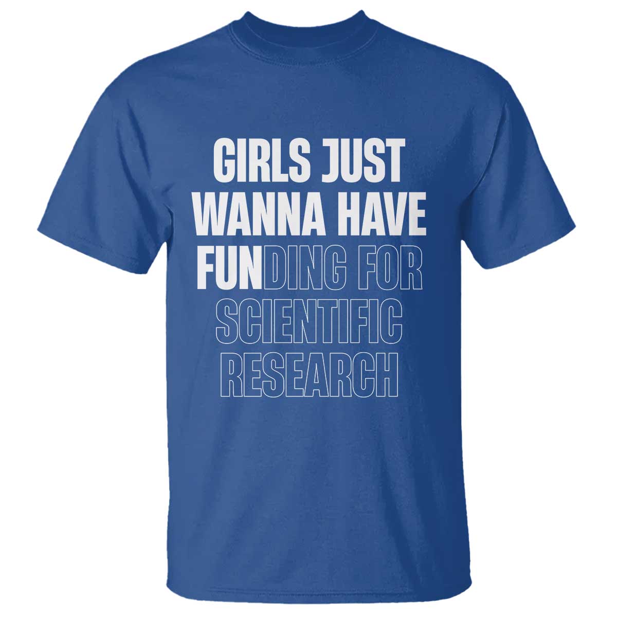 PHD Graduation T Shirt Girls Just Wanna Have Funding For Scientific Research TS10 Royal Blue Print Your Wear