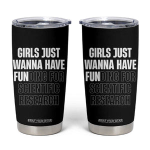 PHD Graduation Tumbler Cup Girls Just Wanna Have Funding For Scientific Research TS10 Black Print Your Wear