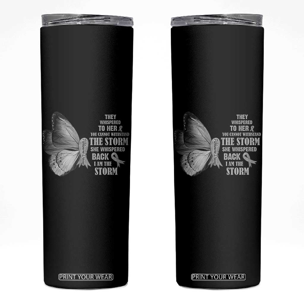 Parkinson's Awareness Skinny Tumbler She Whispered Back I Am The Storm Support Squad TS02 Black Print Your Wear