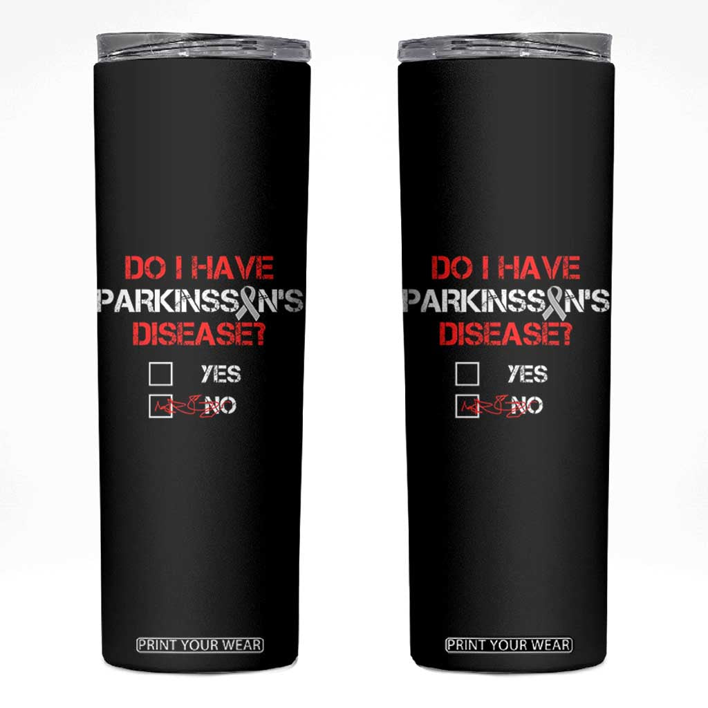 Parkinson's Awareness Skinny Tumbler Yes No Warrior Survivor Support TS02 Black Print Your Wear
