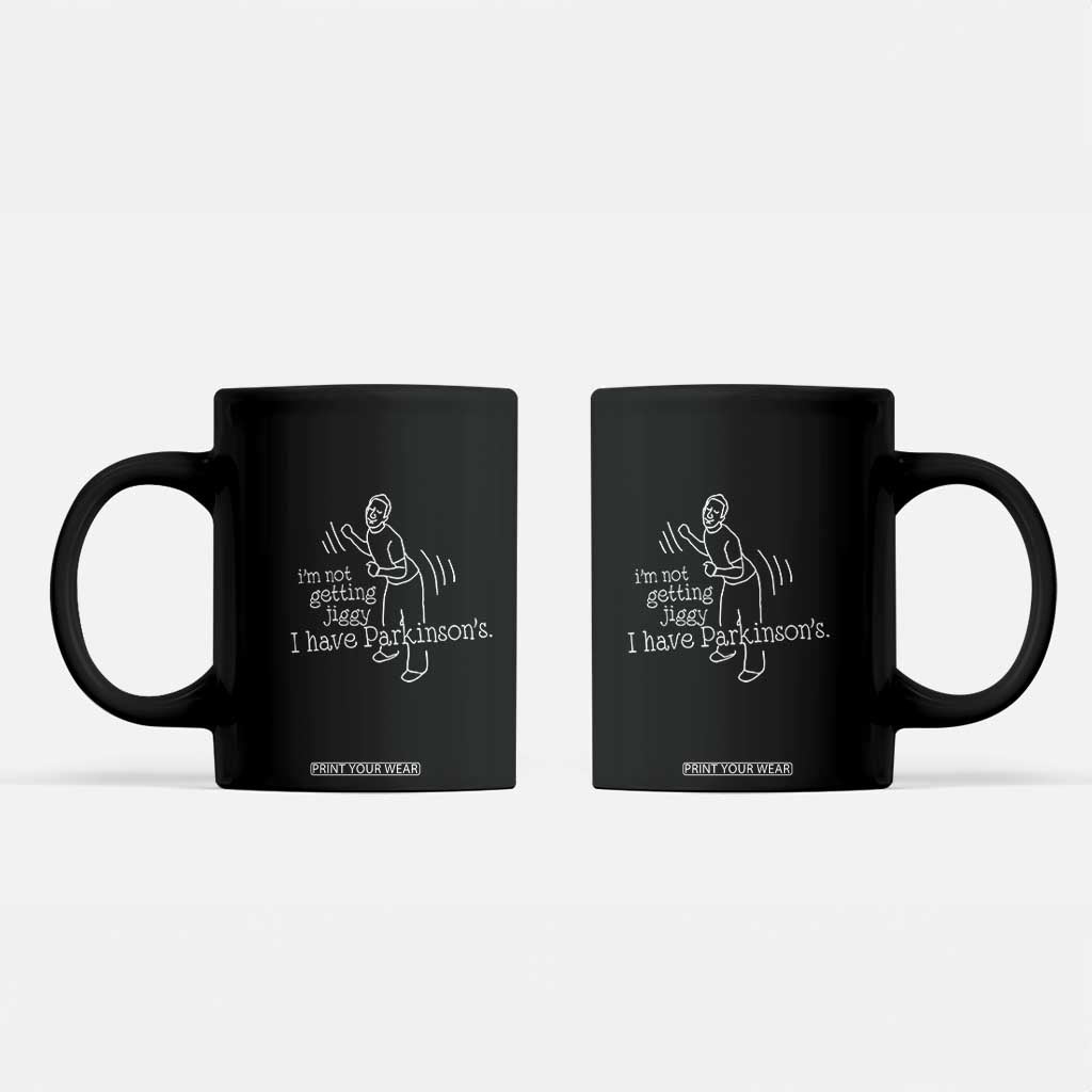 Parkinson's Warrior Coffee Mug Funny I'm Not Getting Jiggy I Have Parkinsons TS02 Black Print Your Wear