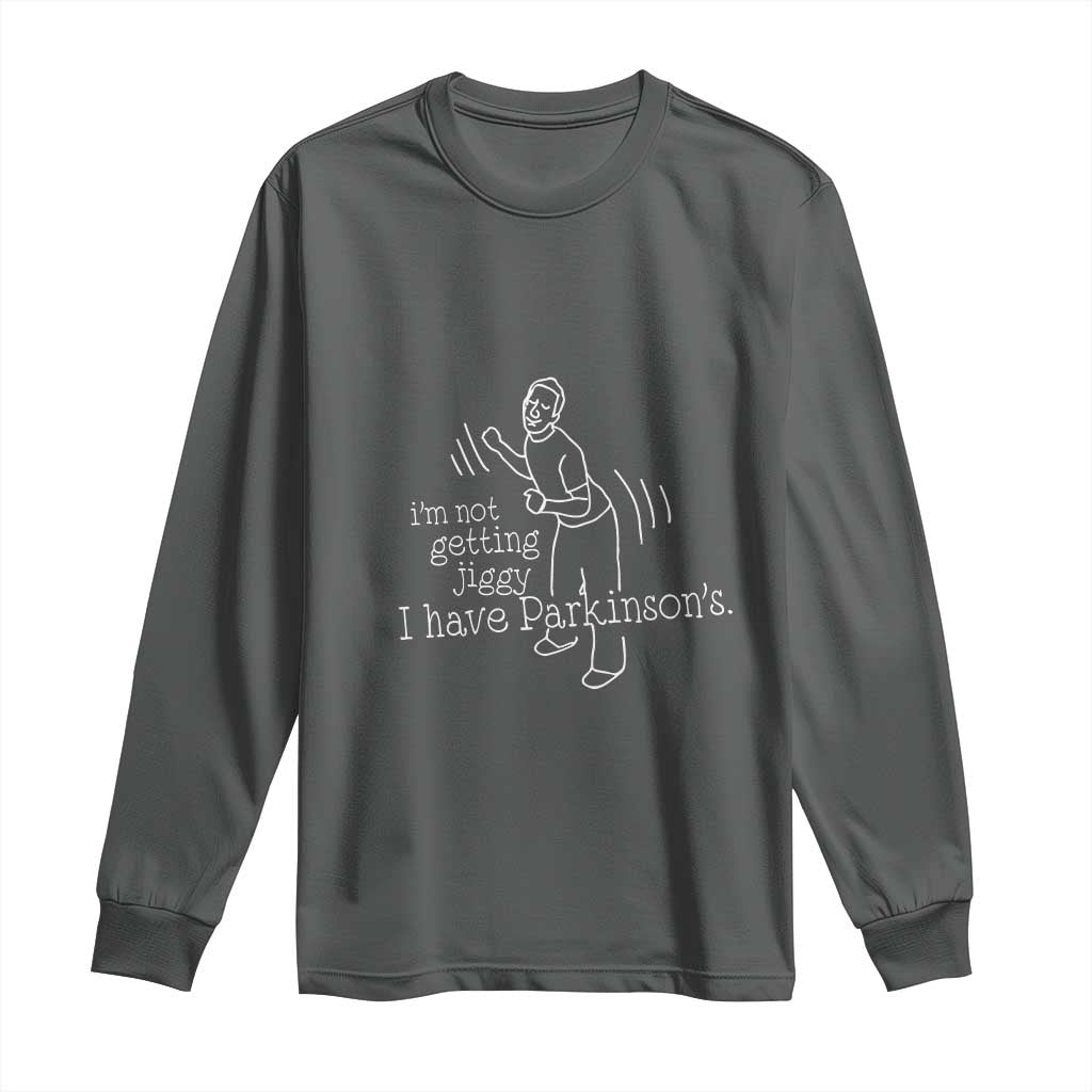 Parkinson's Warrior Long Sleeve Shirt Funny I'm Not Getting Jiggy I Have Parkinsons TS02 Dark Heather Print Your Wear