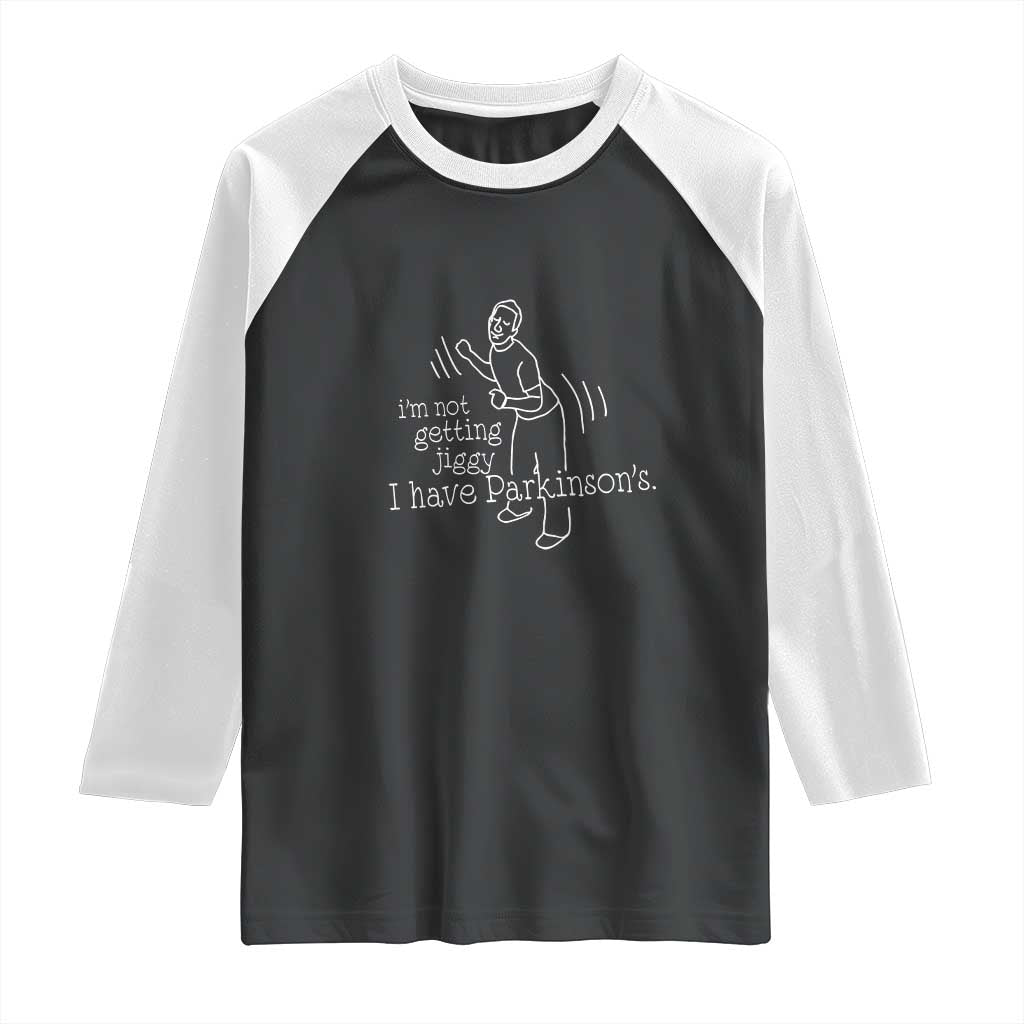 Parkinson's Warrior Raglan Shirt Funny I'm Not Getting Jiggy I Have Parkinsons TS02 Black White Print Your Wear
