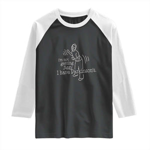 Parkinson's Warrior Raglan Shirt Funny I'm Not Getting Jiggy I Have Parkinsons TS02 Black White Print Your Wear