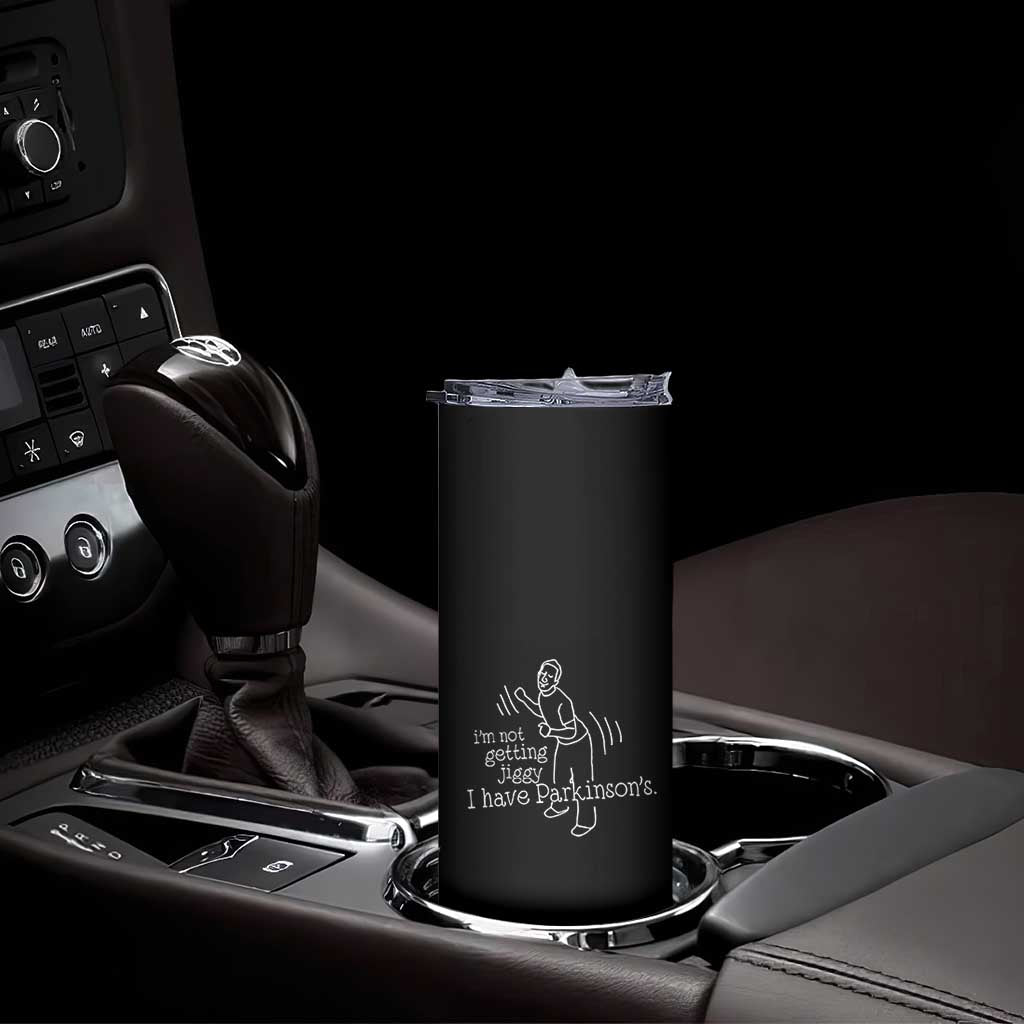 Parkinson's Warrior Skinny Tumbler Funny I'm Not Getting Jiggy I Have Parkinsons TS02 Print Your Wear