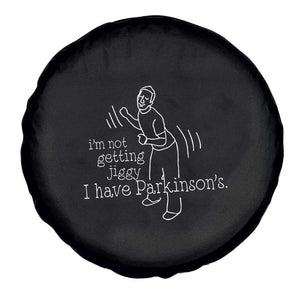 Parkinson's Warrior Spare Tire Cover Funny I'm Not Getting Jiggy I Have Parkinsons TS02 Print Your Wear