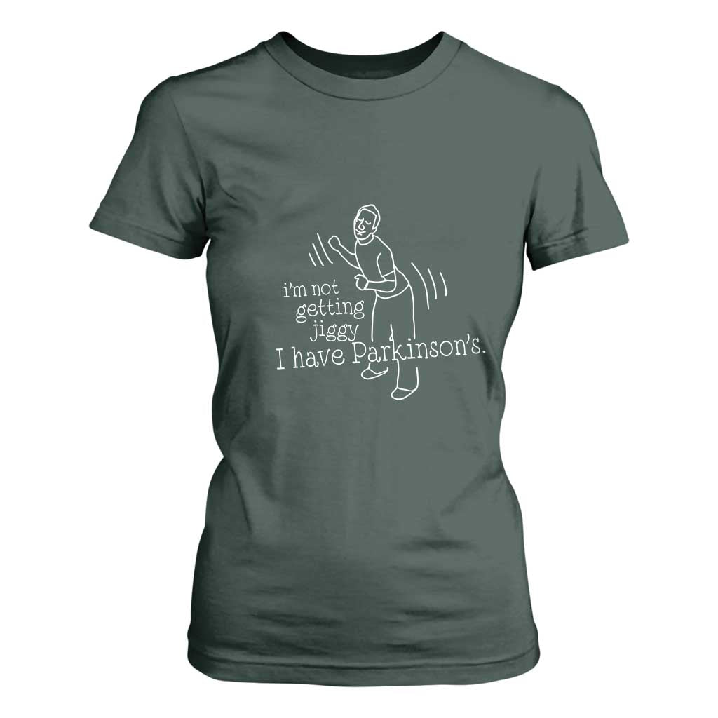 Parkinson's Warrior T Shirt For Women Funny I'm Not Getting Jiggy I Have Parkinsons TS02 Dark Forest Green Print Your Wear