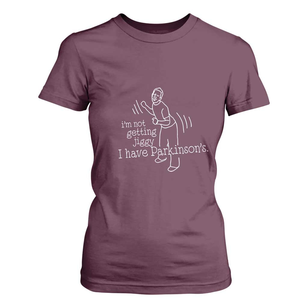 Parkinson's Warrior T Shirt For Women Funny I'm Not Getting Jiggy I Have Parkinsons TS02 Maroon Print Your Wear