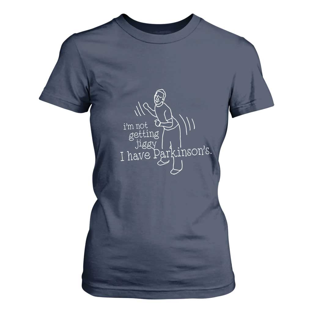 Parkinson's Warrior T Shirt For Women Funny I'm Not Getting Jiggy I Have Parkinsons TS02 Navy Print Your Wear