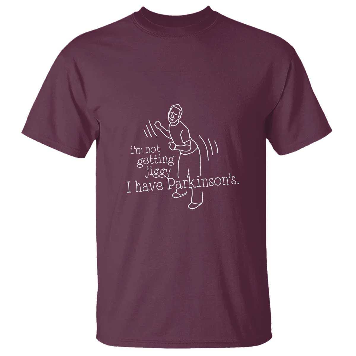 Parkinson's Warrior T Shirt Funny I'm Not Getting Jiggy I Have Parkinsons TS02 Maroon Print Your Wear