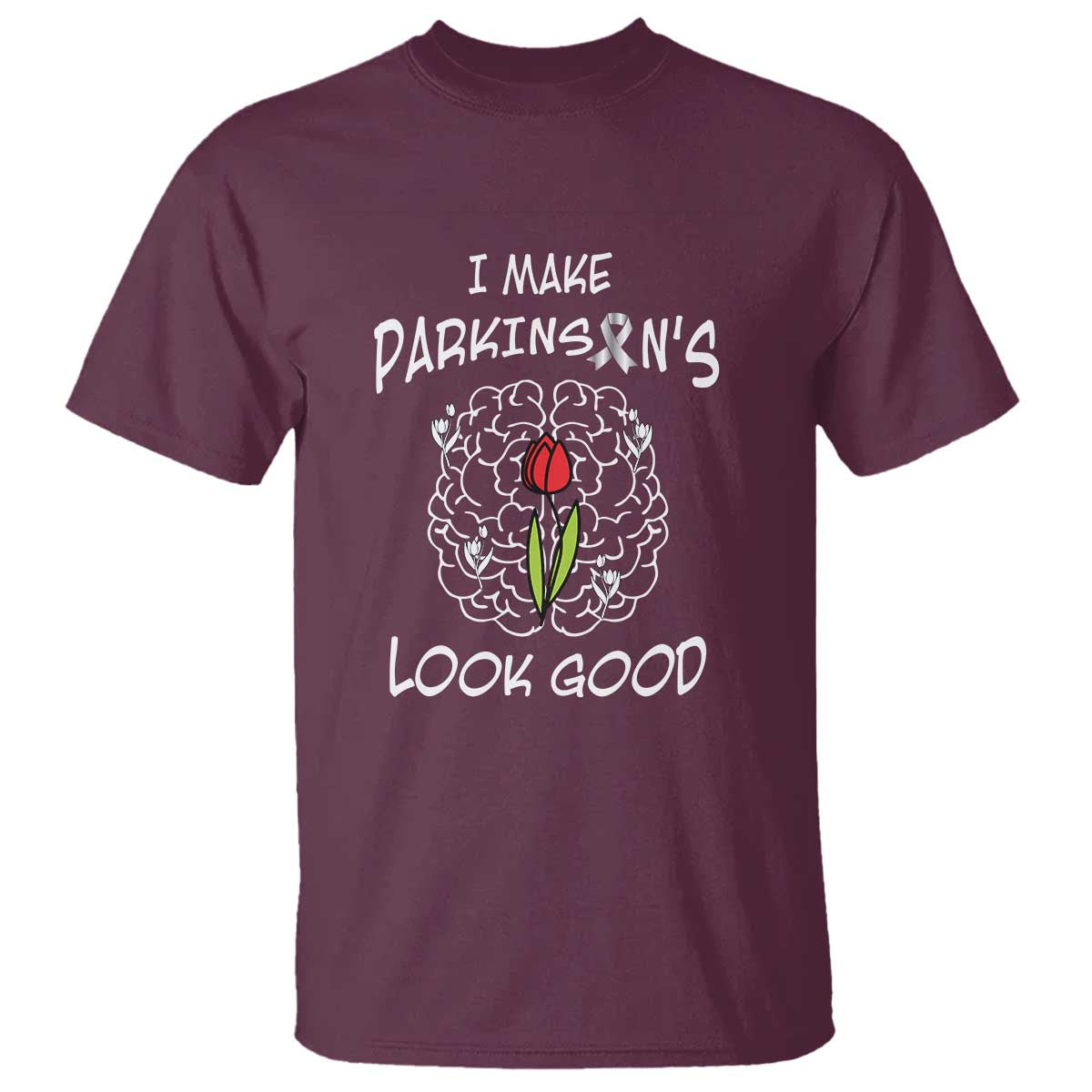 Parkinson's Warrior T Shirt I Make Parkinsons Look Good Tulip TS02 Maroon Print Your Wear
