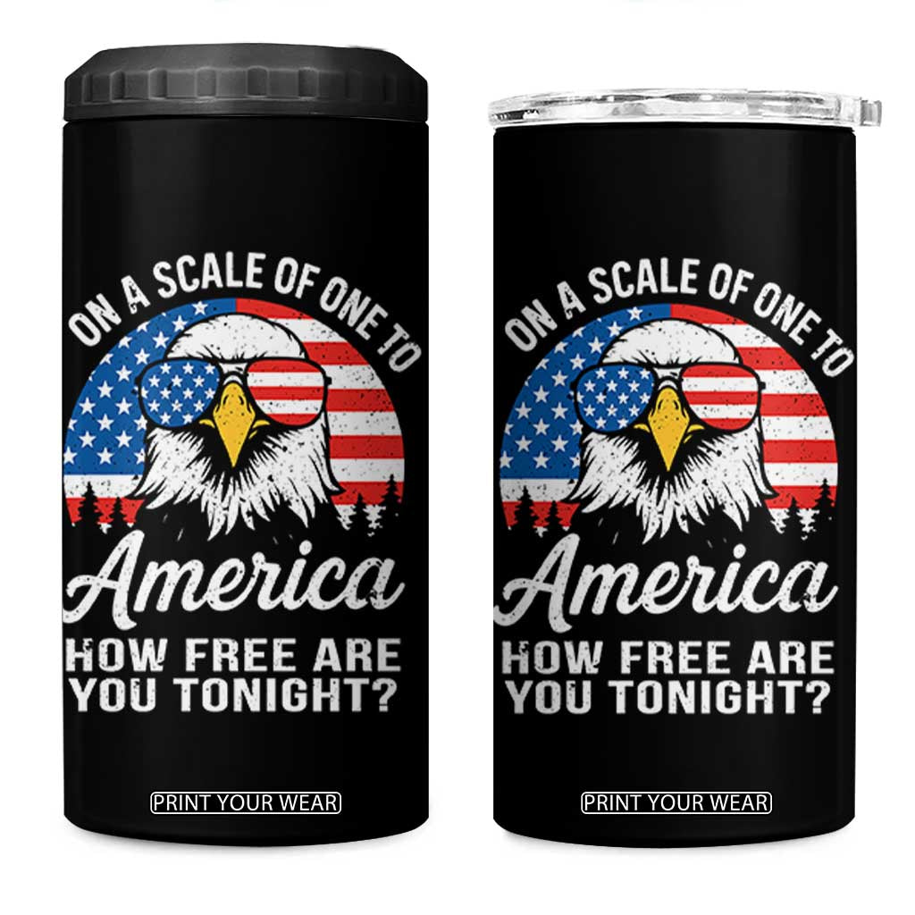 Patriotic Bald Eagle 4 in 1 Can Cooler Tumbler On A Scale Of One To America How Free Are You Tonight TS02 One Size: 16 oz Black Print Your Wear