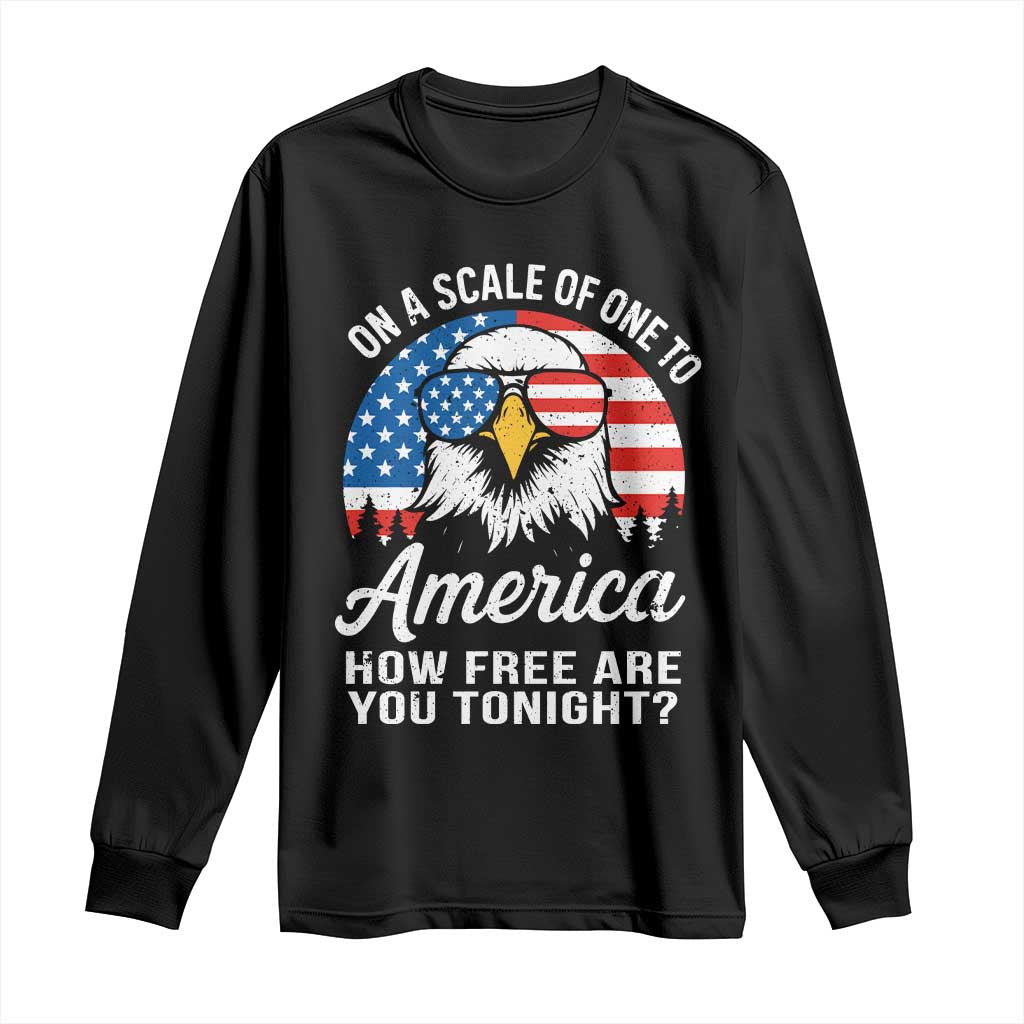 Patriotic Bald Eagle Long Sleeve Shirt On A Scale Of One To America How Free Are You Tonight TS02 Black Print Your Wear