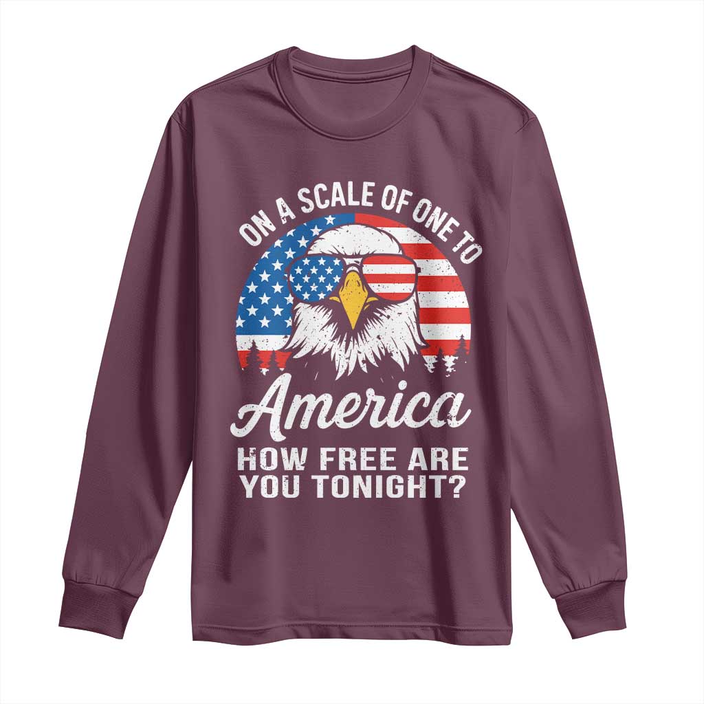 Patriotic Bald Eagle Long Sleeve Shirt On A Scale Of One To America How Free Are You Tonight TS02 Maroon Print Your Wear
