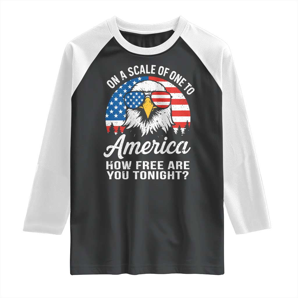 Patriotic Bald Eagle Raglan Shirt On A Scale Of One To America How Free Are You Tonight TS02 Black White Print Your Wear