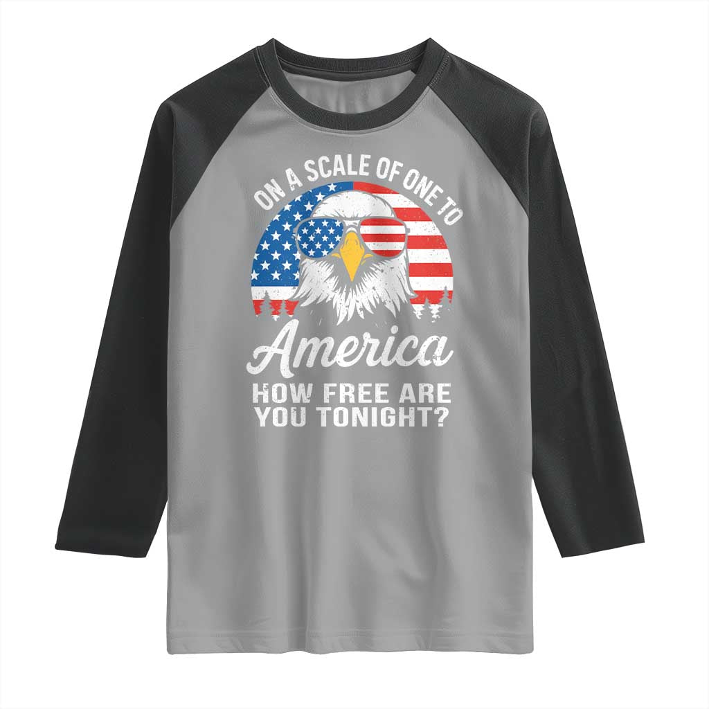 Patriotic Bald Eagle Raglan Shirt On A Scale Of One To America How Free Are You Tonight TS02 Sport Gray Black Print Your Wear