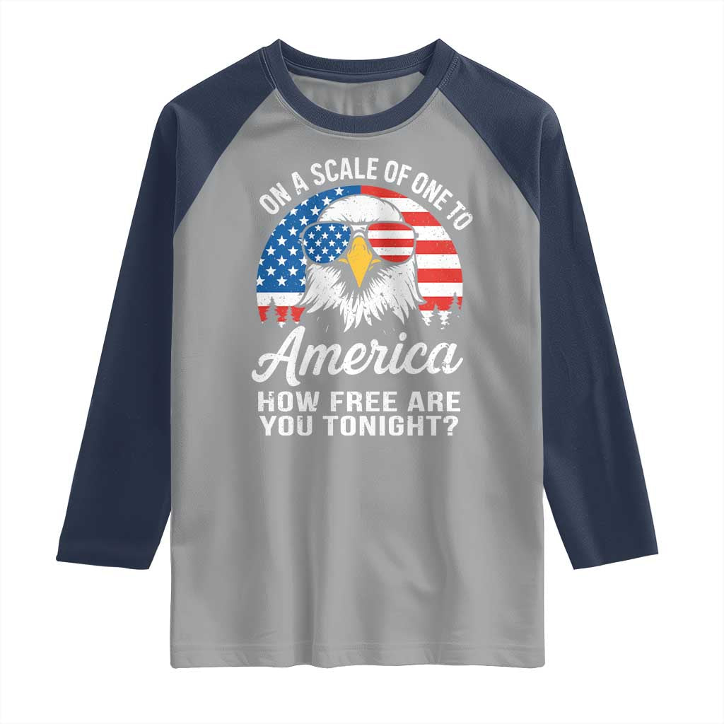 Patriotic Bald Eagle Raglan Shirt On A Scale Of One To America How Free Are You Tonight TS02 Sport Gray Navy Print Your Wear