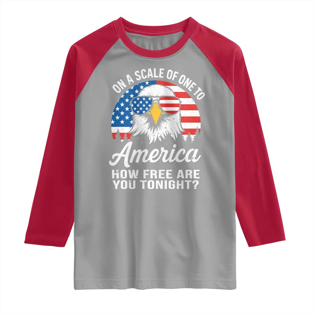 Patriotic Bald Eagle Raglan Shirt On A Scale Of One To America How Free Are You Tonight TS02 Sport Gray Red Print Your Wear