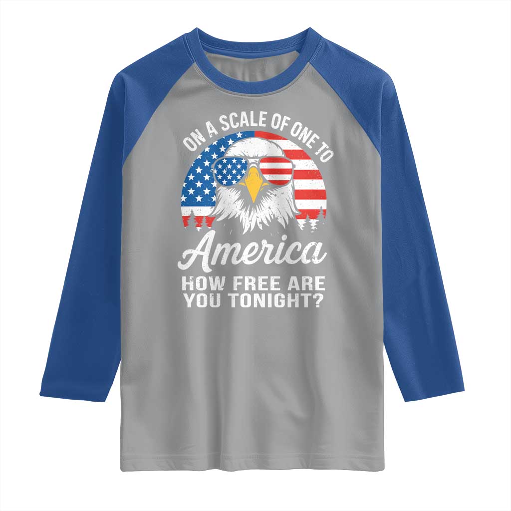 Patriotic Bald Eagle Raglan Shirt On A Scale Of One To America How Free Are You Tonight TS02 Sport Gray Royal Print Your Wear