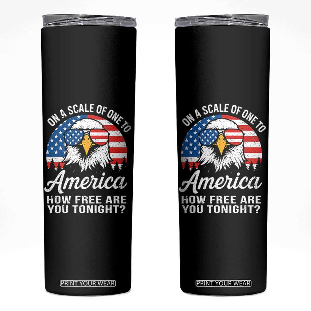 Patriotic Bald Eagle Skinny Tumbler On A Scale Of One To America How Free Are You Tonight TS02 Black Print Your Wear