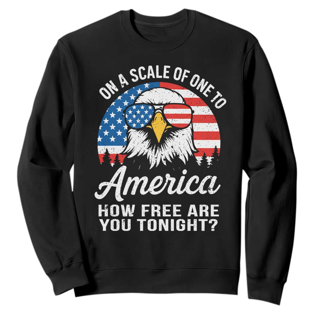Patriotic Bald Eagle Sweatshirt On A Scale Of One To America How Free Are You Tonight TS02 Black Print Your Wear