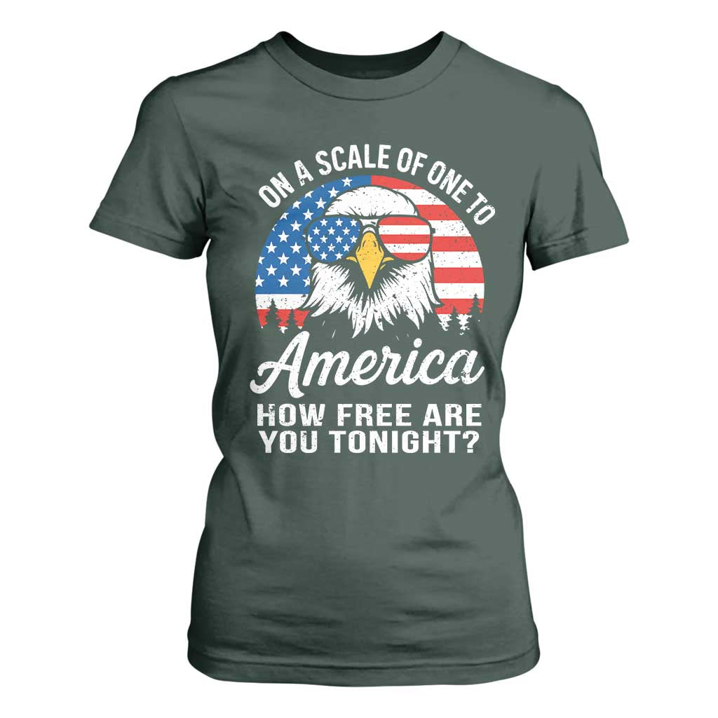 Patriotic Bald Eagle T Shirt For Women On A Scale Of One To America How Free Are You Tonight TS02 Dark Forest Green Print Your Wear