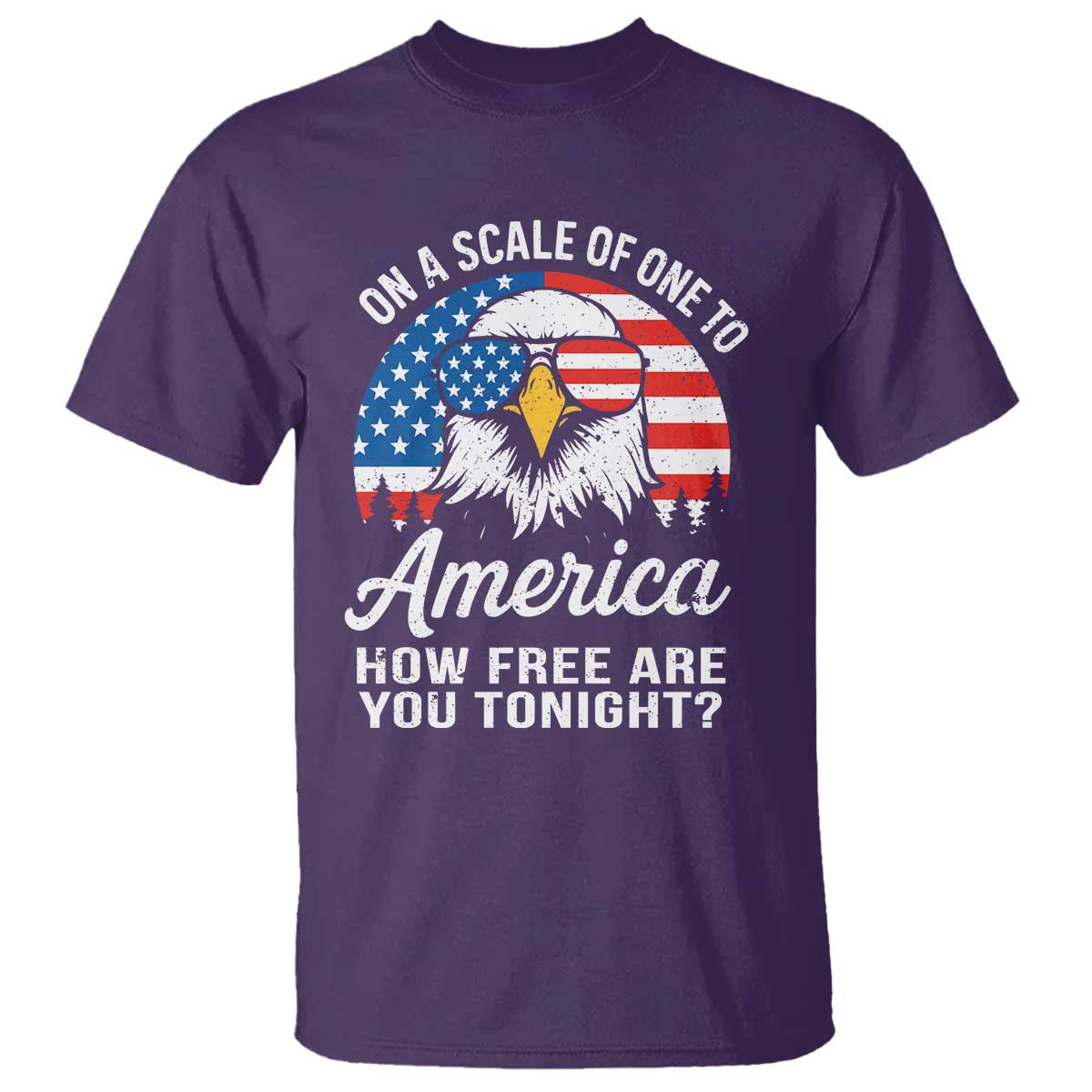 Patriotic Bald Eagle T Shirt On A Scale Of One To America How Free Are You Tonight TS02 Purple Print Your Wear