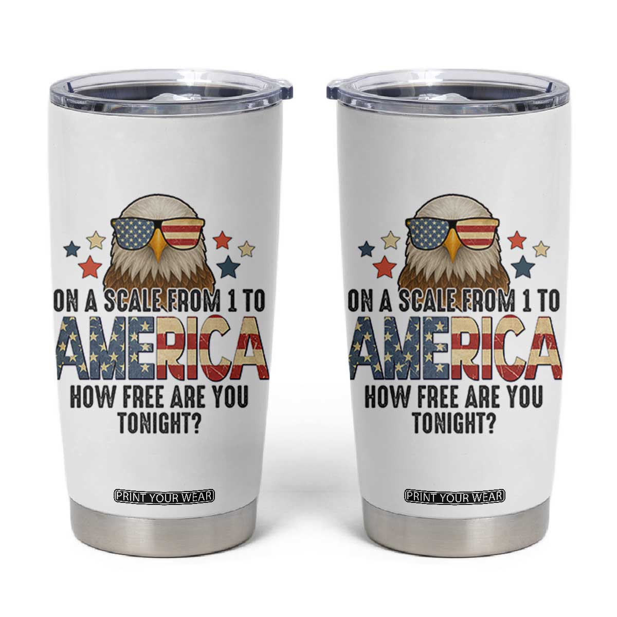Patriotic Bald Eagle Tumbler Cup How Free Are You Tonight 4th of July TS02 White Print Your Wear