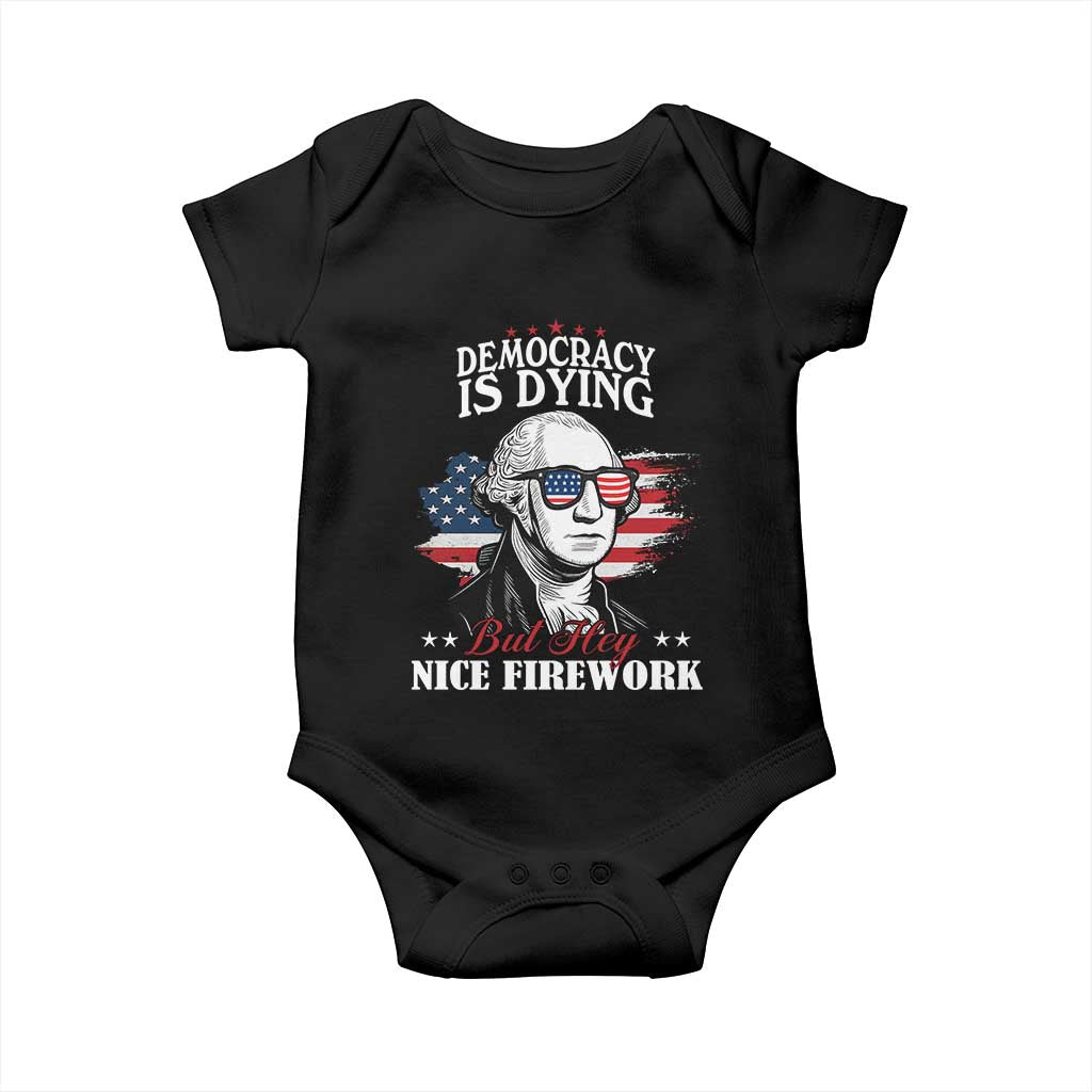 Patriotic George Washington Baby Onesie Funny Democracy Is Dying But Hey Nice Fireworks 4th Of July Humor TS02 Black Print Your Wear